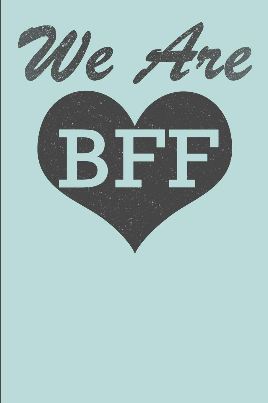 We are BFF: Best Friends Composition Book, 100 Pages, 6x9 inches- Blank Lined Journal Notebook - Best Friend Gift under 10 Books