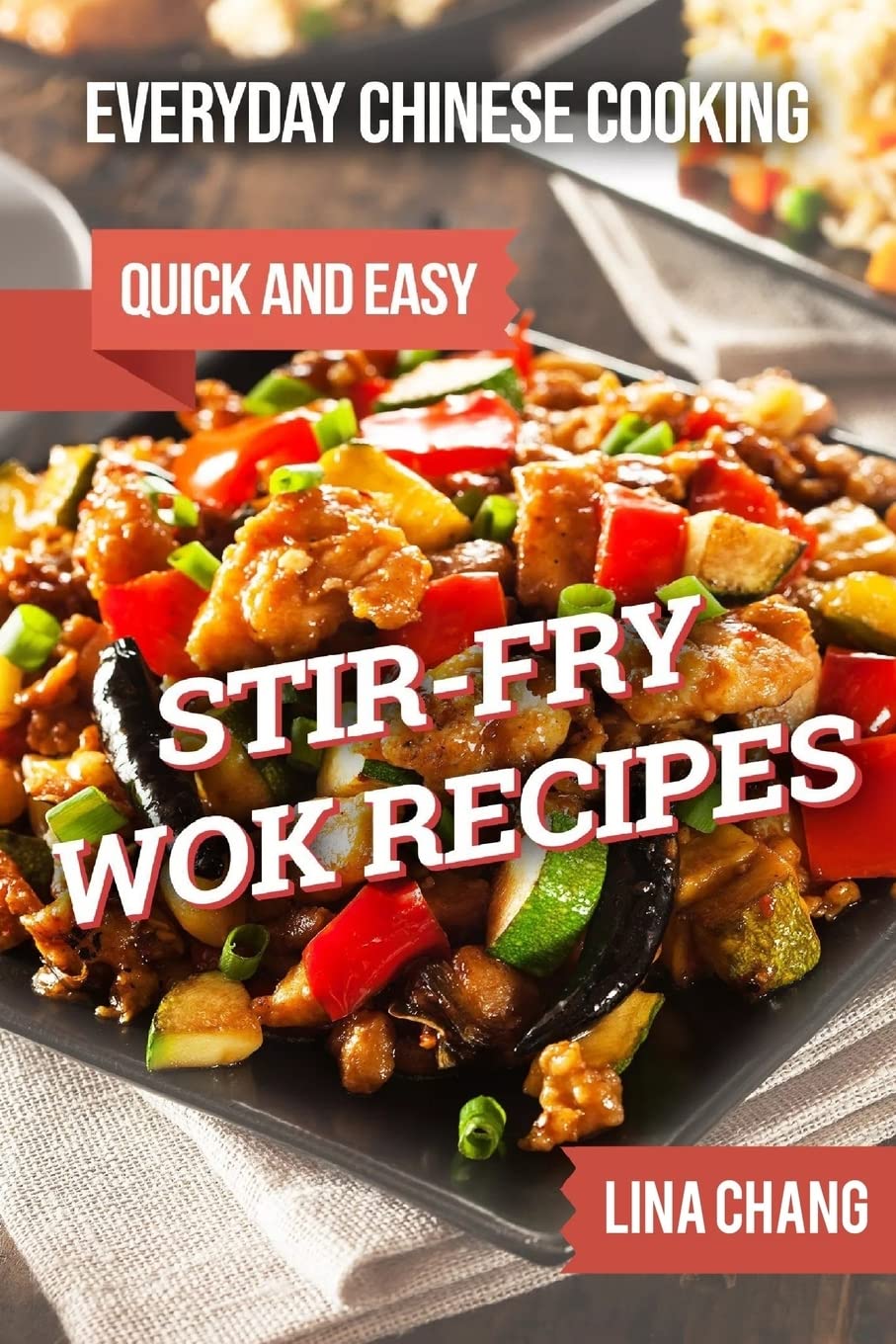 Everyday Chinese Cooking: Quick and Easy Stir-Fry Wok Recipes (Quick and Easy Asian Cookbooks, Band 1) Leisure, Home & Garden