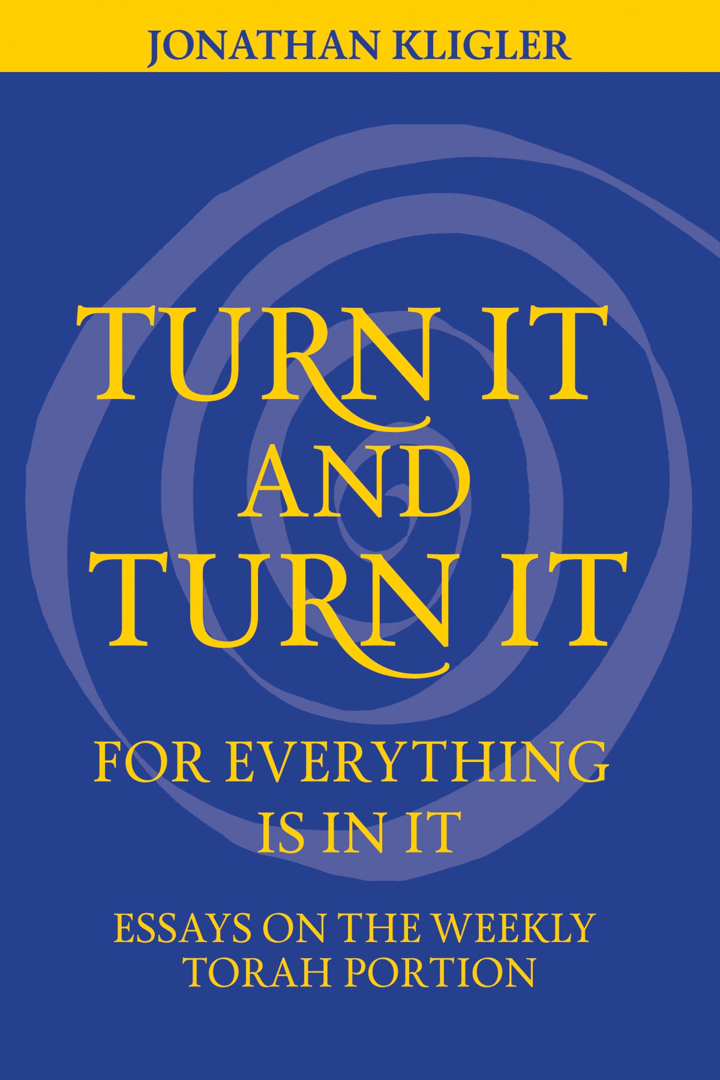 Turn It and Turn It for Everything Is in It: Essays on the Weekly Torah Portion Religion & Esotericism