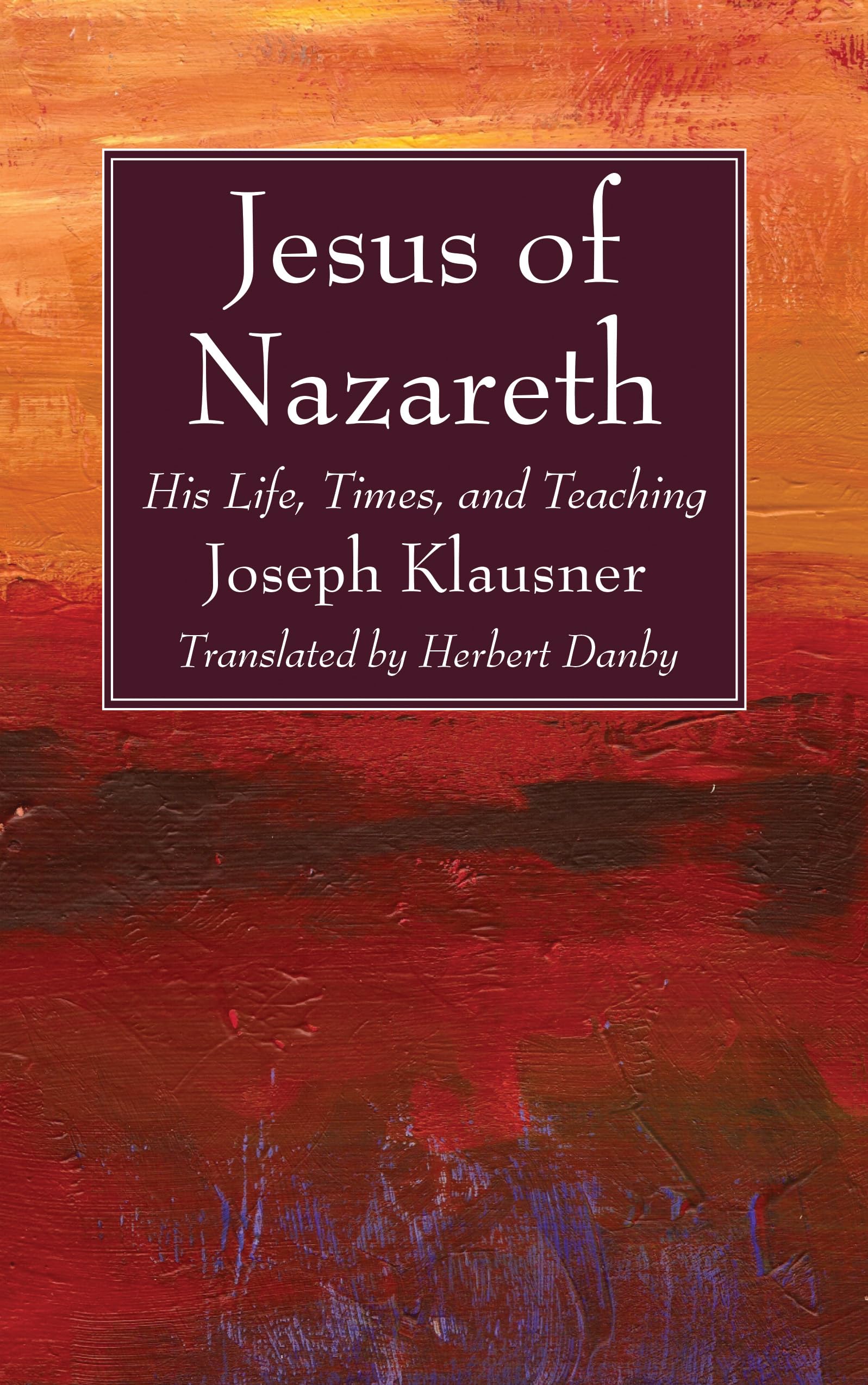 Jesus of Nazareth: His Life, Times, and Teaching Religion & Esotericism