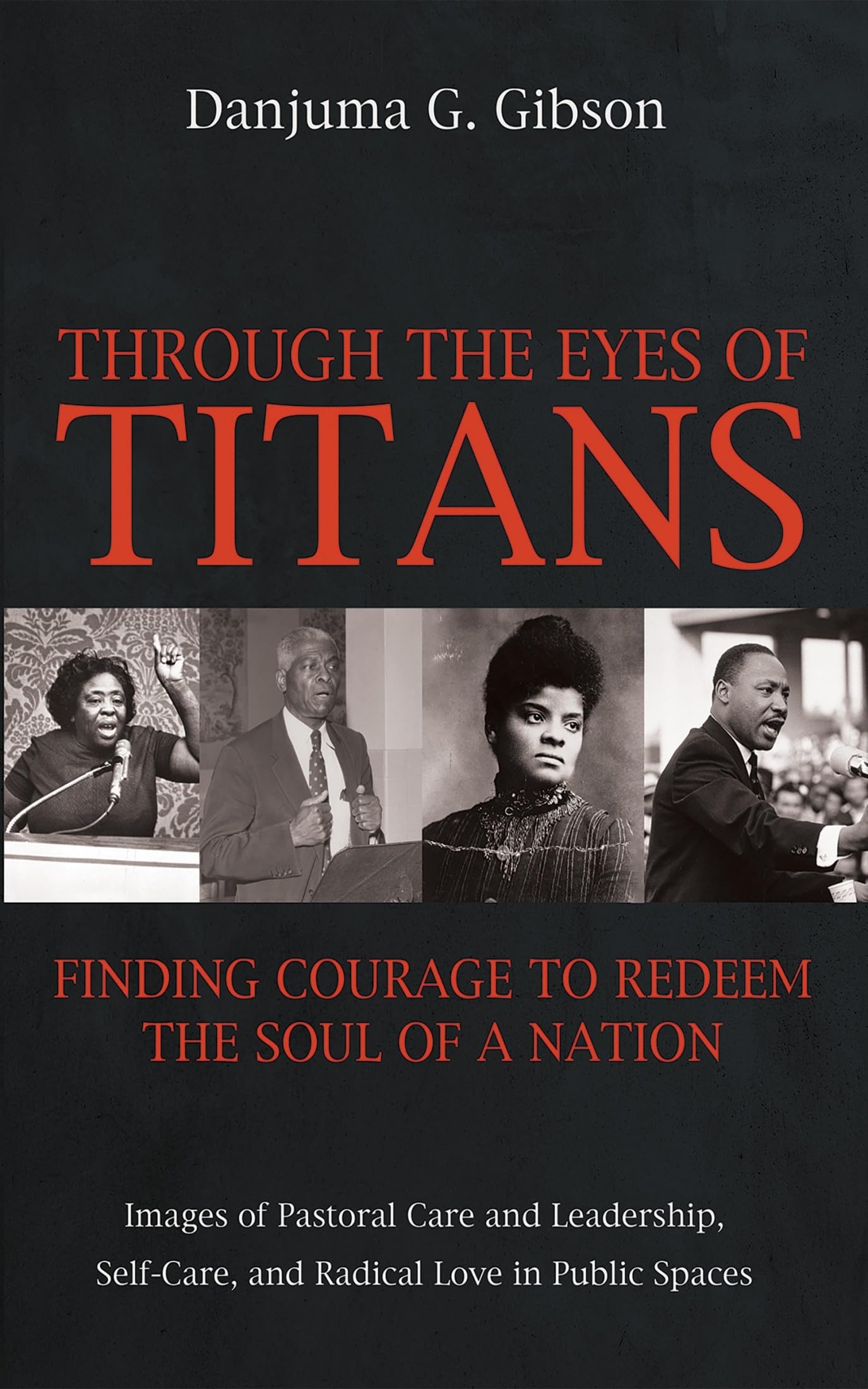 Through the Eyes of Titans: Finding Courage to Redeem the Soul of a Nation: Images of Pastoral Care and Leadership, Self-Care, and Radical Love in Public Spaces Social Sciences