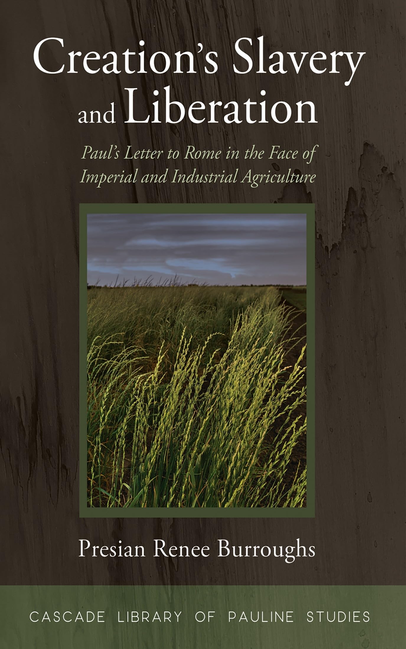 Creation's Slavery and Liberation: Paul's Letter to Rome in the Face of Imperial and Industrial Agriculture (Cascade Library of Pauline Studies) Books
