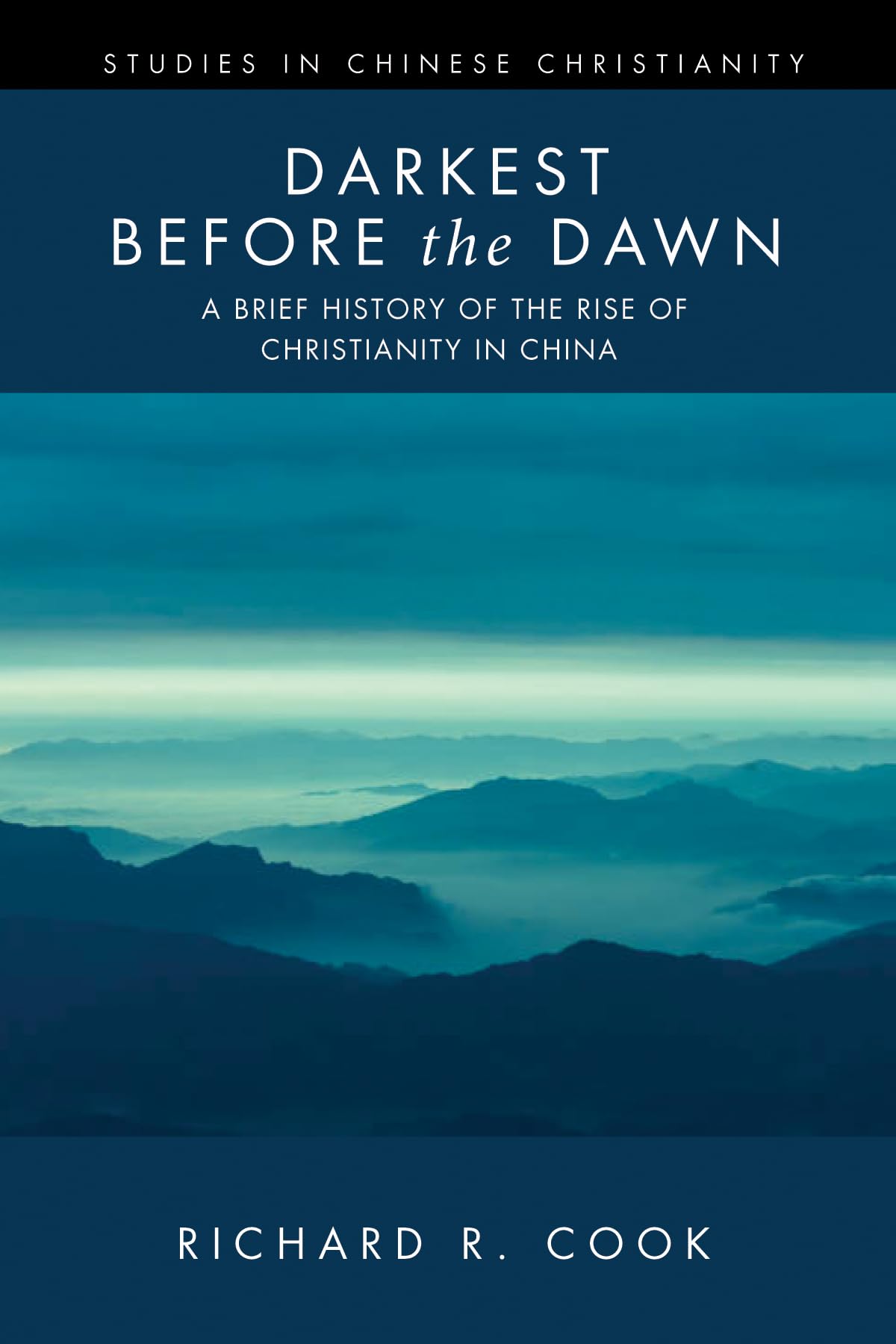 Darkest before the Dawn: A Brief History of the Rise of Christianity in China (Studies in Chinese Christianity) Philosophy