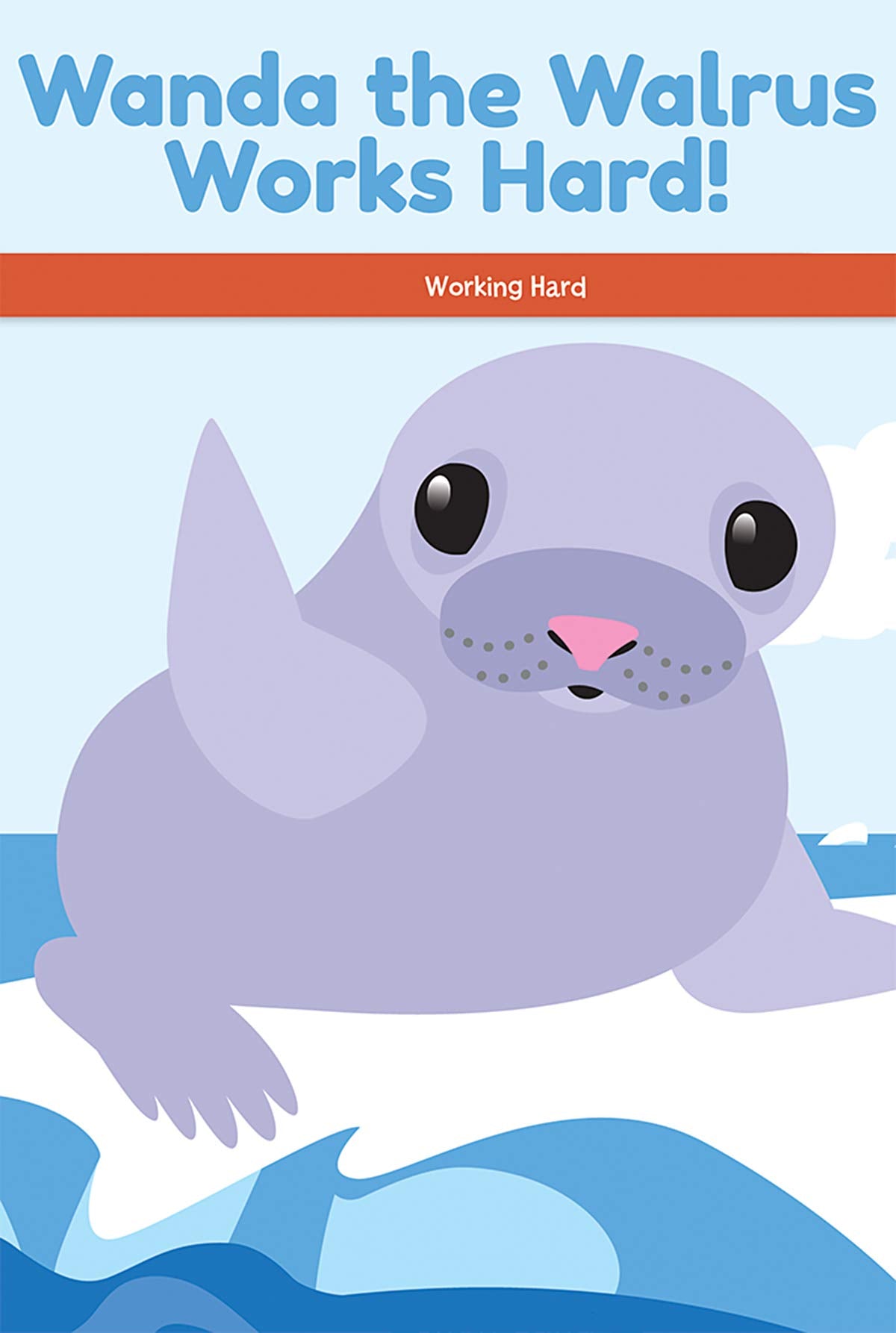 Wanda the Walrus Works Hard!: Working Hard (Social and Emotional Learning for the Real World) Non-fiction