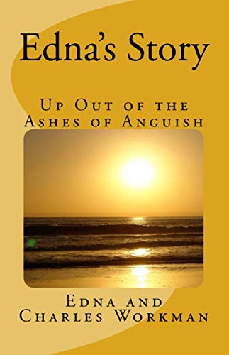 Edna's Story: Up Out of the Ashes of Anguish Memories