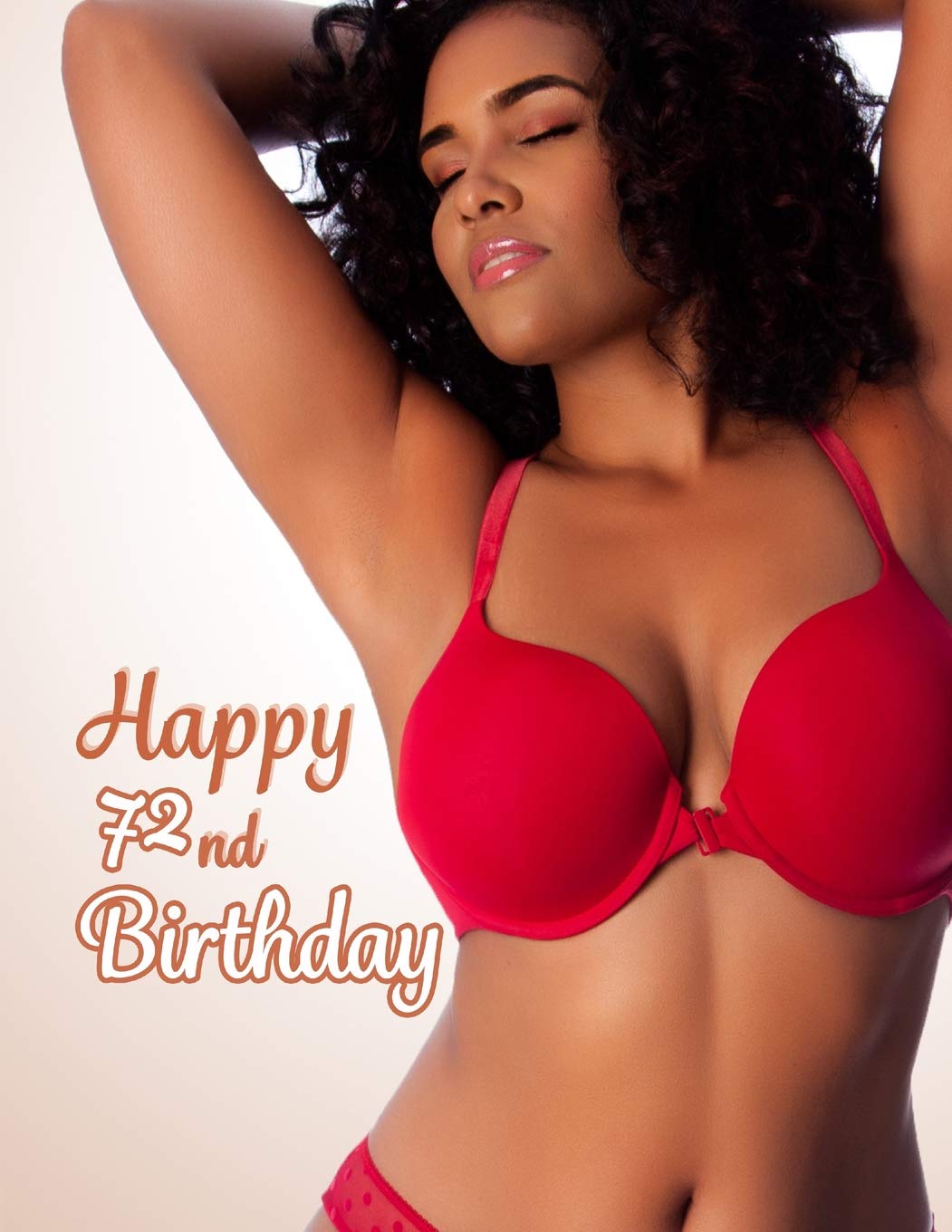 Happy 72nd Birthday: This Book is Better Than a Birthday Card! Sexy Gift or Funny Gag Gift...You Decide, Notebook, Personal Journal or Diary to Write ... for 72 Year Old Men or Women, 8 1/2" x 11" Books