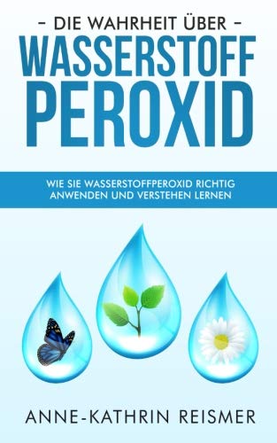 Die Wahrheit über Wasserstoffperoxid: Wie Sie Wasserstoffperoxid richtig anwenden und verstehen lernen Mathematics