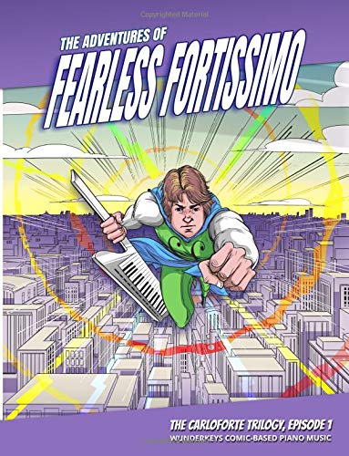 The Adventures of Fearless Fortissimo - The Carloforte Trilogy, Episode 1: WunderKeys Comic-Based Piano Music book