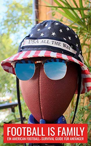 FOOTBALL IS FAMILY: Ein American Football - Survival Guide für Anfänger Leisure & Fun