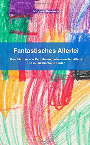 Fantastisches Allerlei: Geschichten von Kannibalen, liebenswerten Aliens und musikalischen Hunden book