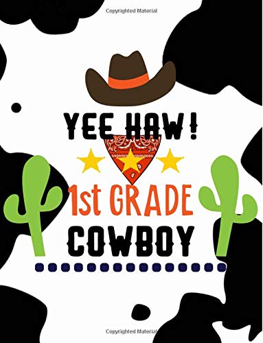 Yee Haw! 1st Grade Cowboy: 1st Grade Cowboy, Primary School Notebooks, First Grade Notebook, First Grade Cowboy, Cute Wide Ruled Composition Book for ... Back to School (Primary Grade Notebooks) Books