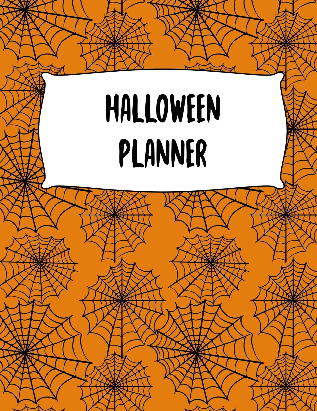 Halloween Planner: Journal Organizer: Plan Activities, Party Budget, Costume Ideas And Decorations, Spider Web Cover Design, 8.5" x 11" Large Size, 50 Pages Hobbies & Crafts