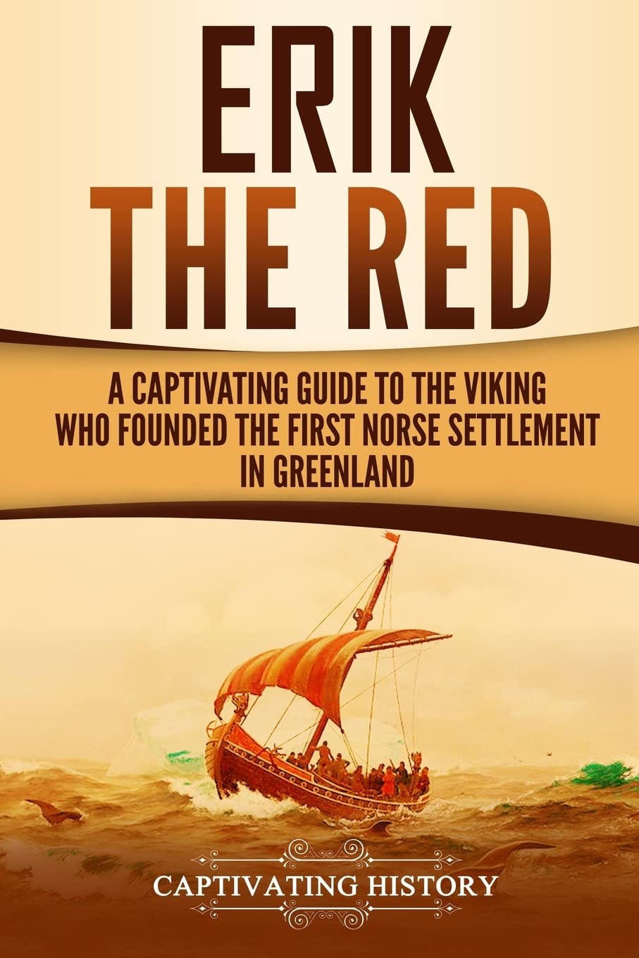 Erik the Red: A Captivating Guide to the Viking Who Founded the First Norse Settlement in Greenland book