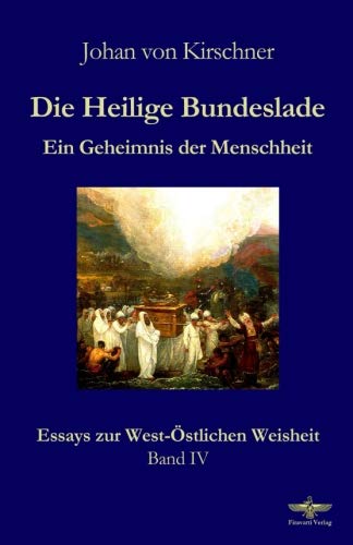 Die Heilige Bundeslade: Ein Geheimnis der Menschheit (Essays zur West-Östlichen Weisheit, Band 4) Religion & Esotericism