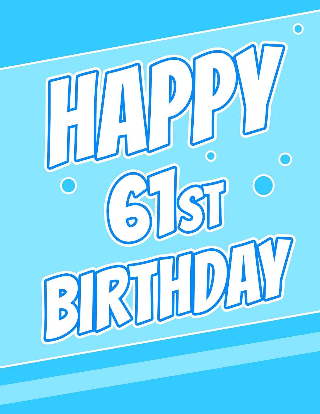 Happy 61st Birthday: Better Than a Birthday Card! Beautiful Blue Password Journal or Notebook, Record Email Address', Usernames, Passwords, Security ... or Grandpa, Large Print Book, 8 1/2" x 11" book