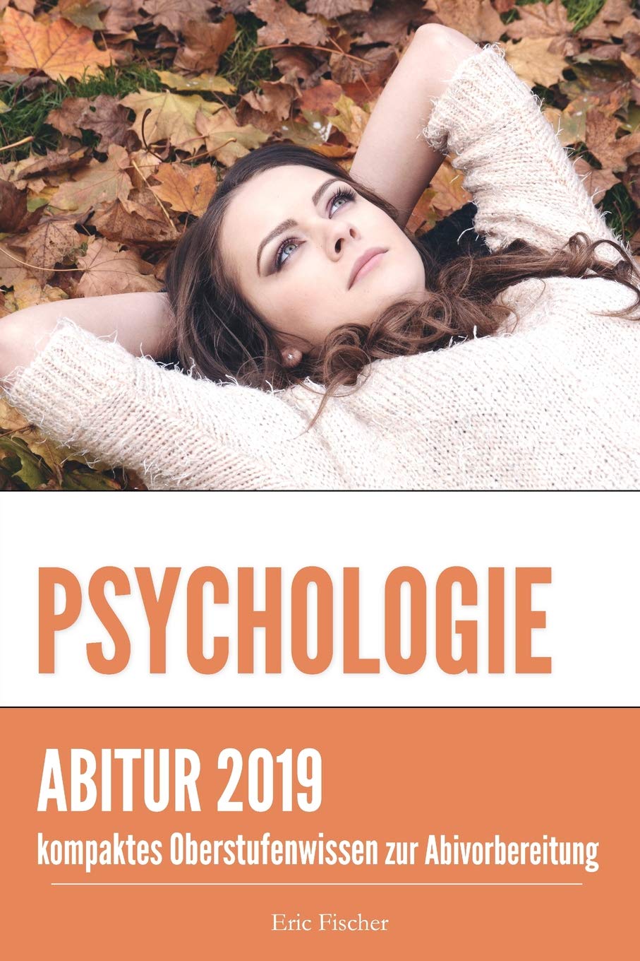 Abiturwissen Psychologie: kompaktes Oberstufenwissen zur Vorbereitung auf das Psychologie Abitur (Klausuren- und Abiturtraining) Study Guides