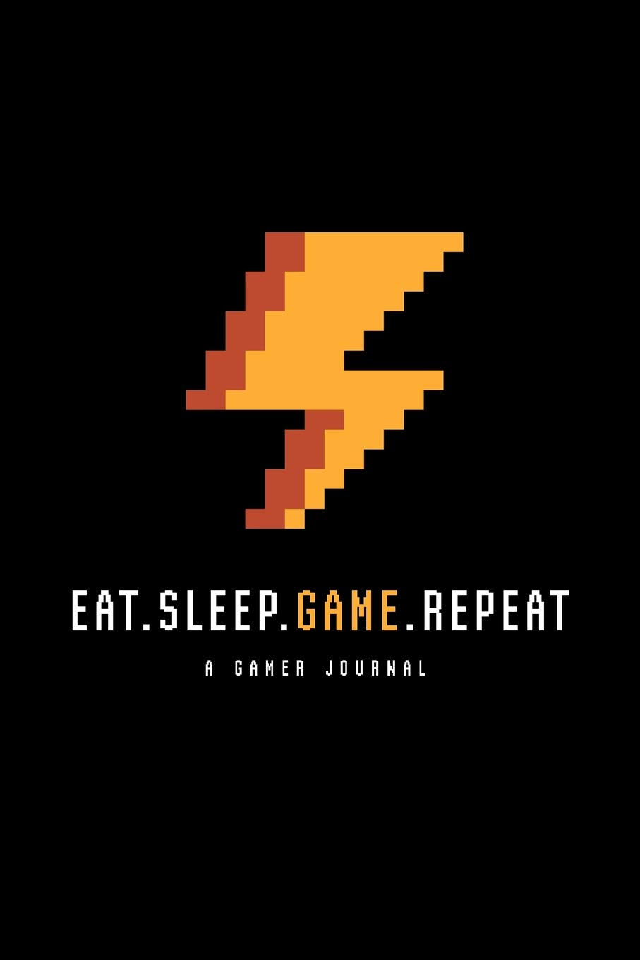 Eat, Sleep, Game, Repeat A Gamer Journal: Awesome Funny Gift For Gamer 6x9 Blank Lines Journal Gift For Your Dad, Brother, Father, Grandparent, ... Tata With Awesome Pixel Thunder illustration Books