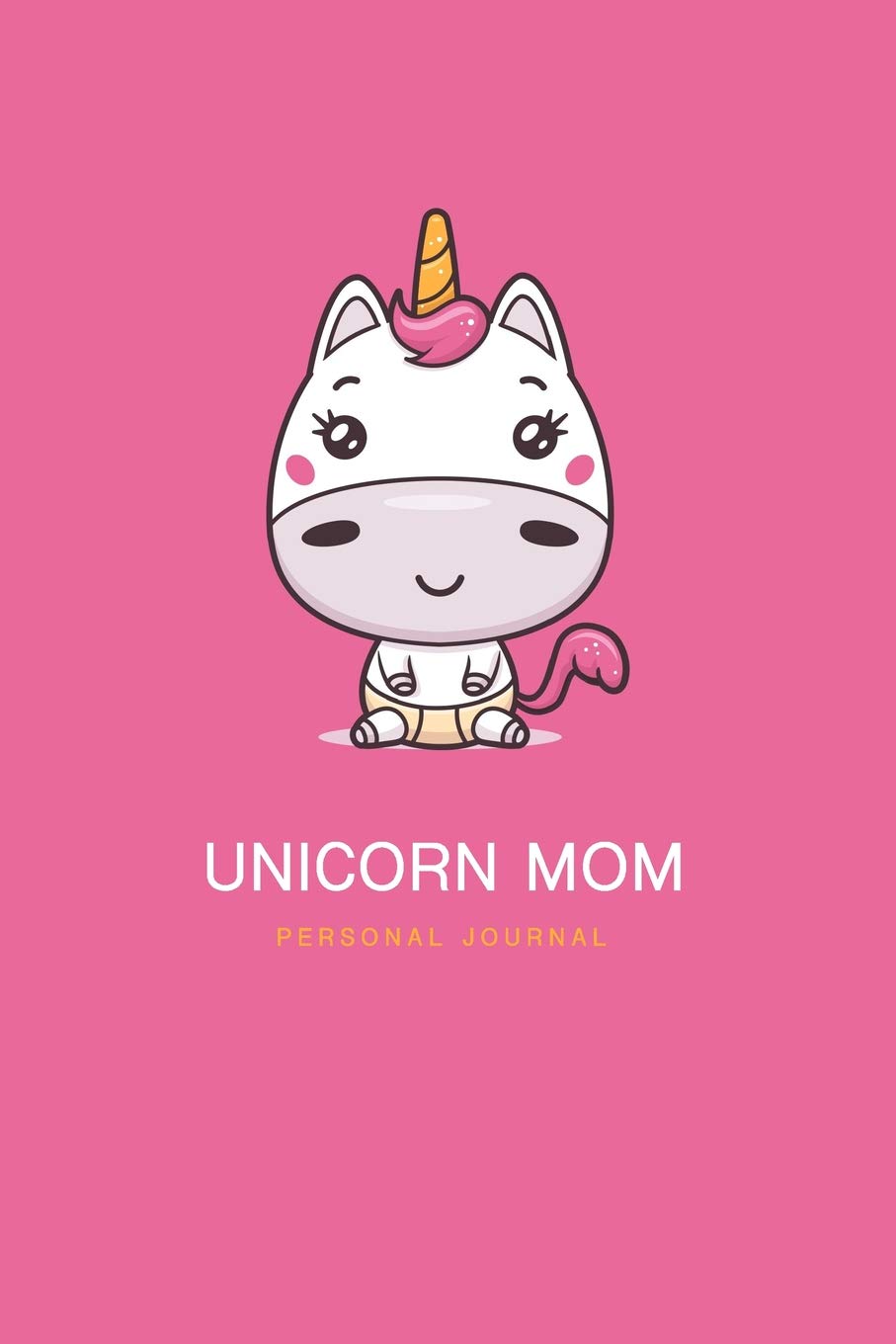 Unicorn Mom Personal Journal: Awesome Funny Gift For Mom Unicorn Lover 6x9 Blank Lines Journal Gift For Your Mommy, Sister, Daughter, Grandmother, ... With Awesome and Cute Unicorn Illustration. Parents & Children