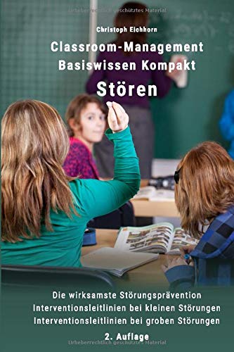 Classroom-Management Basiswissen Kompakt Stören: Die wirksamste Störungsprävention - Interventionsleitlinien bei kleinen Störungen - Interventionsleitlinien bei groben Störungen Books
