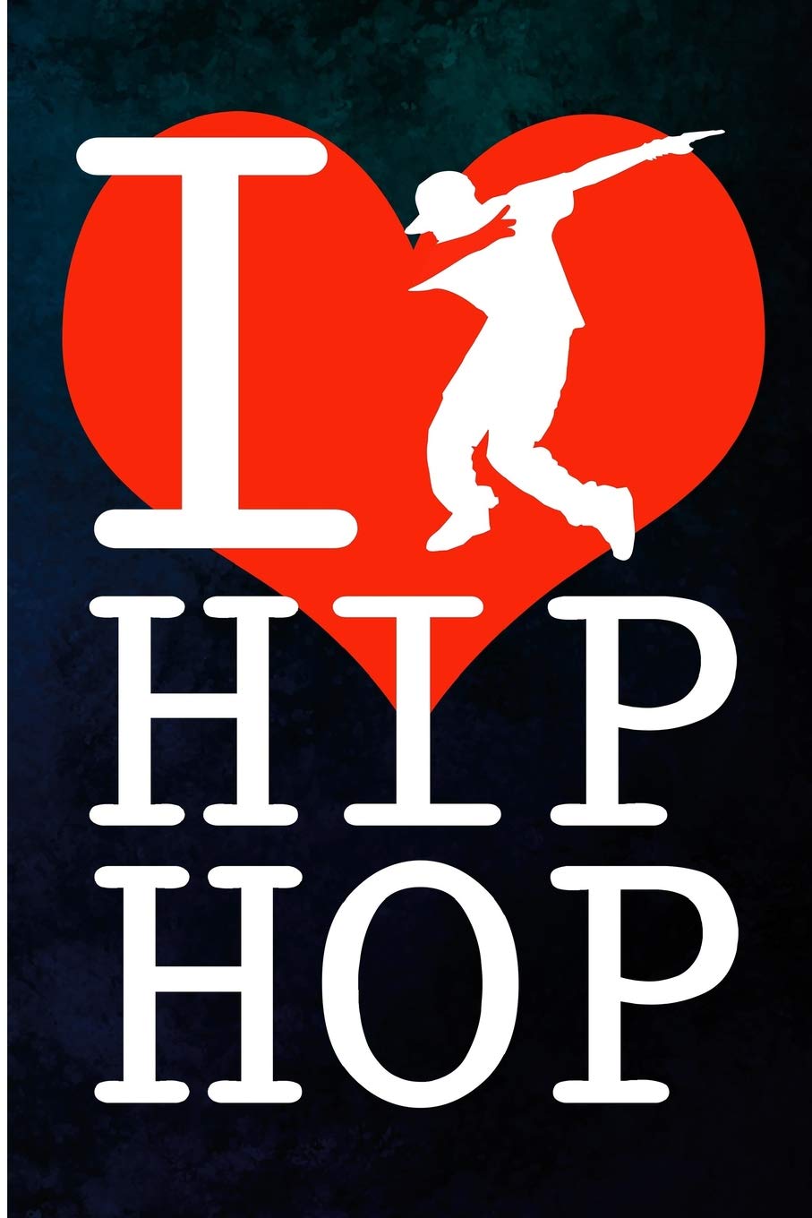 I Hip Hop: I Love Hip Hop Blank Lined Journal For Rap Music Lovers Arts & Music