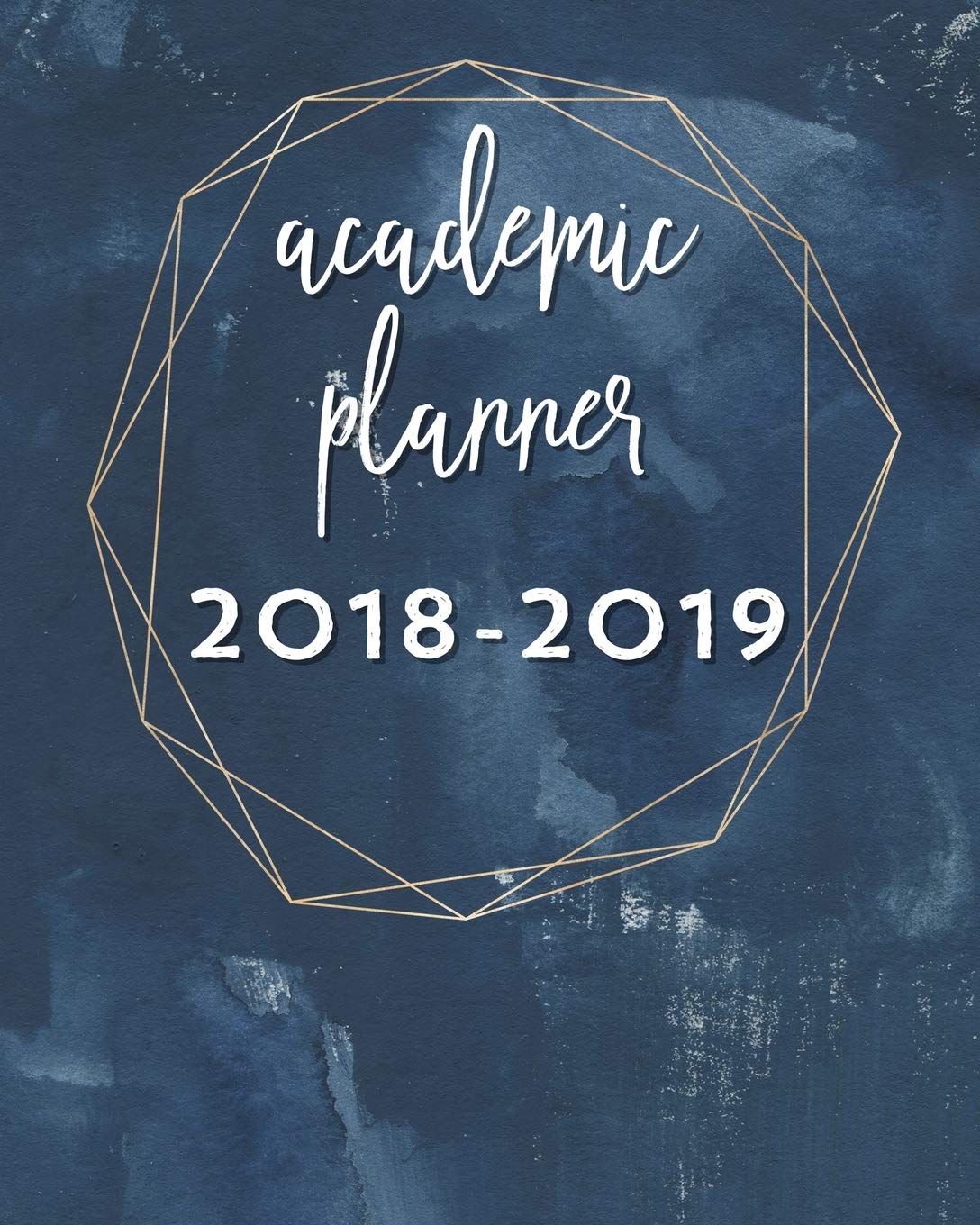 2018-2019 Academic Planner: Weekly And Monthly: Calendar Schedule Organizer and Journal Notebook (Pretty Watercolor Paint & Gold Life Planners) Books