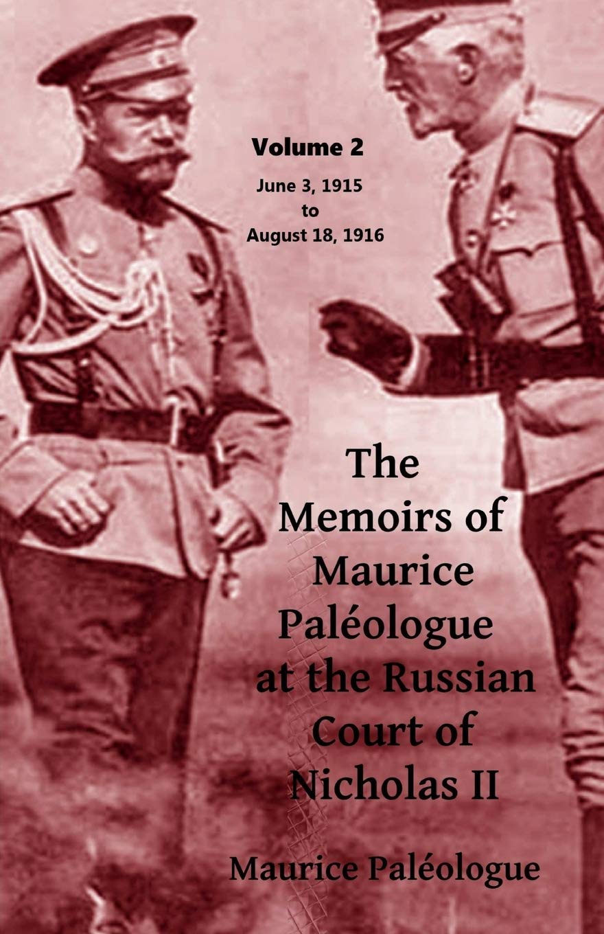 The Memoirs of Maurice Paleologue at the Russian Court of Tsar Nicholas II: Volume 2 - June 3, 1915 to August 18, 1916 (The Memoirs of Maurice Paleologue at the Russian Court of Nicholas II, Band 2) Politics & History