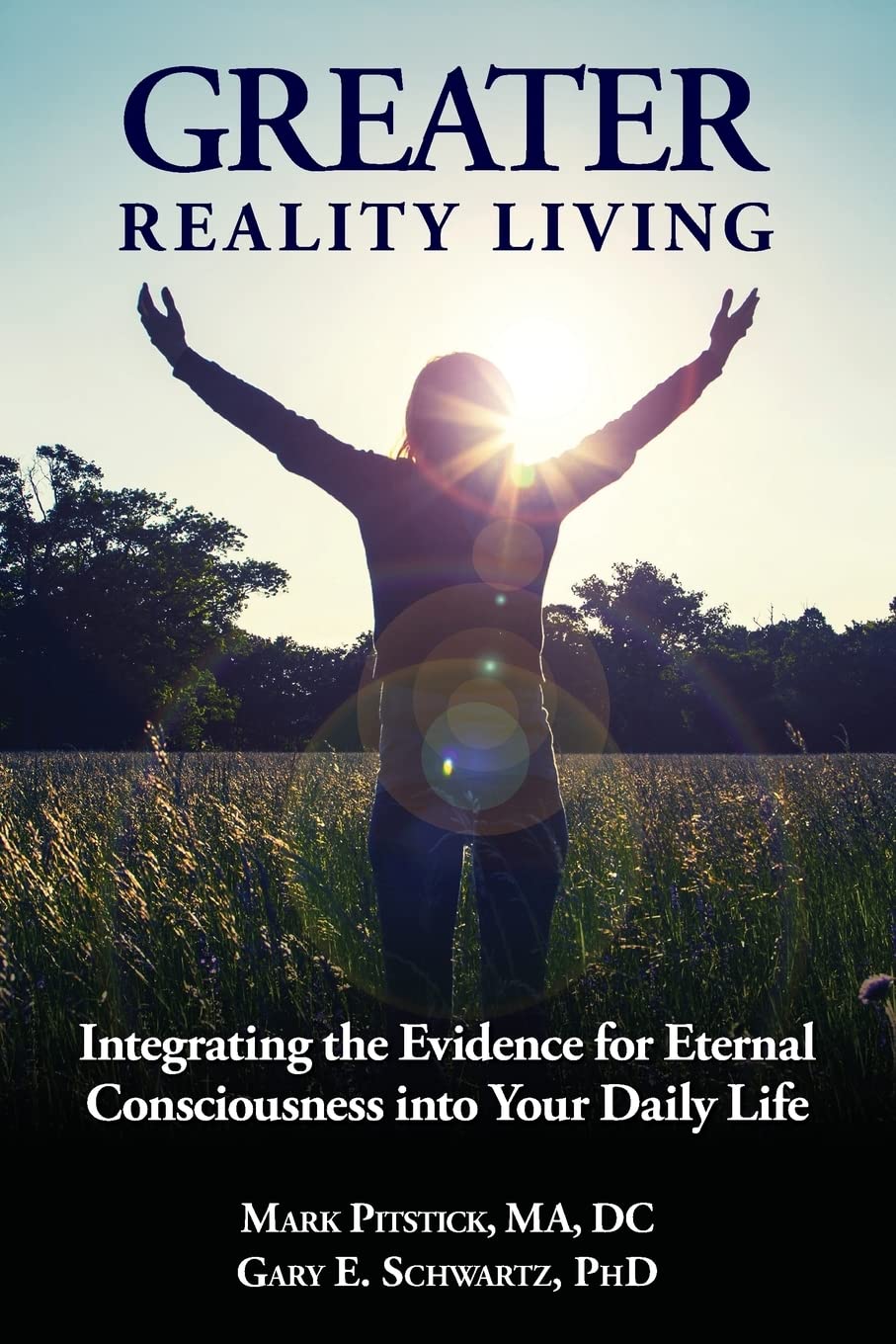 Greater Reality Living, 2nd Edition: Integrating the Evidence for Eternal Consciousness Religion & Esotericism