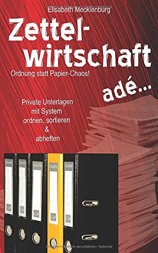 Zettelwirtschaft ade ...: Ordnung statt Papier-Chaos! Private Unterlagen mit System ordnen, sortieren & abheften Hobbies & Crafts