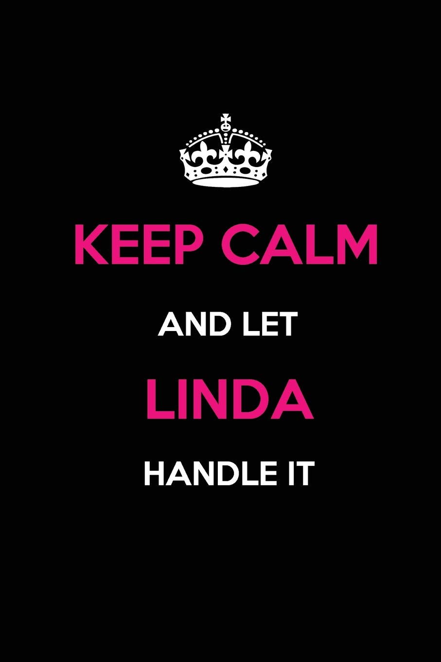 Keep Calm and Let Linda Handle It: Blank Lined Journal /Notebooks/Diaries 6x9 110 pages as Gifts For ... etc. Self-help