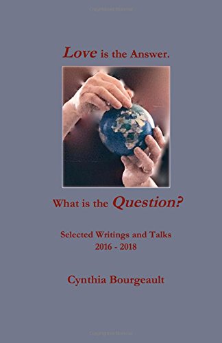 Love is the Answer. What is the Question?: Special Edition August 2018 Selected Writings and Talks 2016 ~ 2018 Books