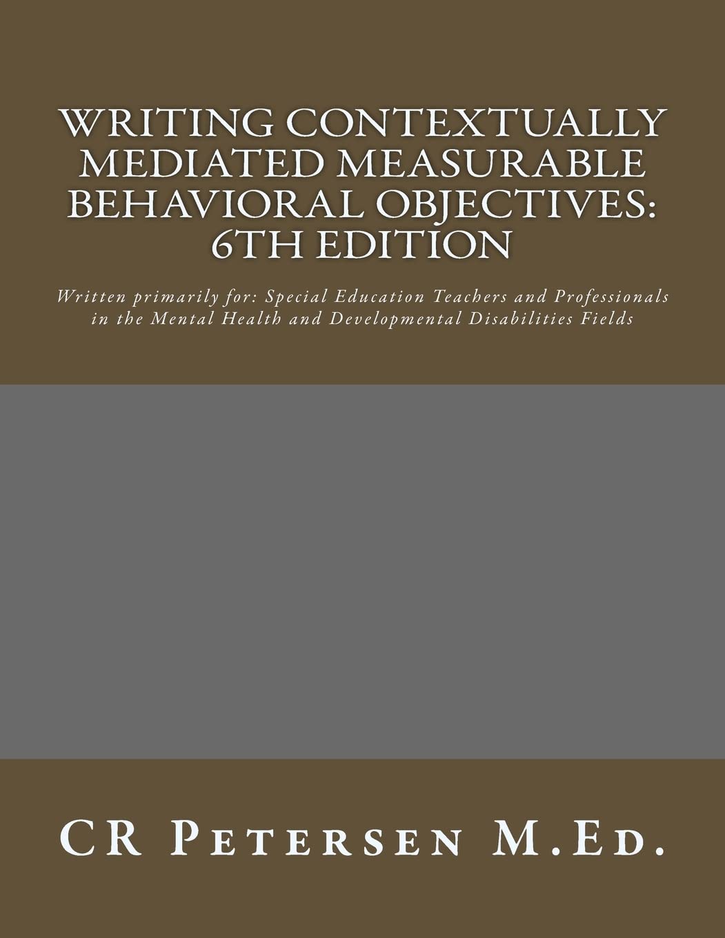 Writing Contextually Mediated Measurable Behavioral Objectives: Written primarily for: Special Education Teachers and Professionals in the Mental Health and Developmental Disabilities Fields Social Sciences