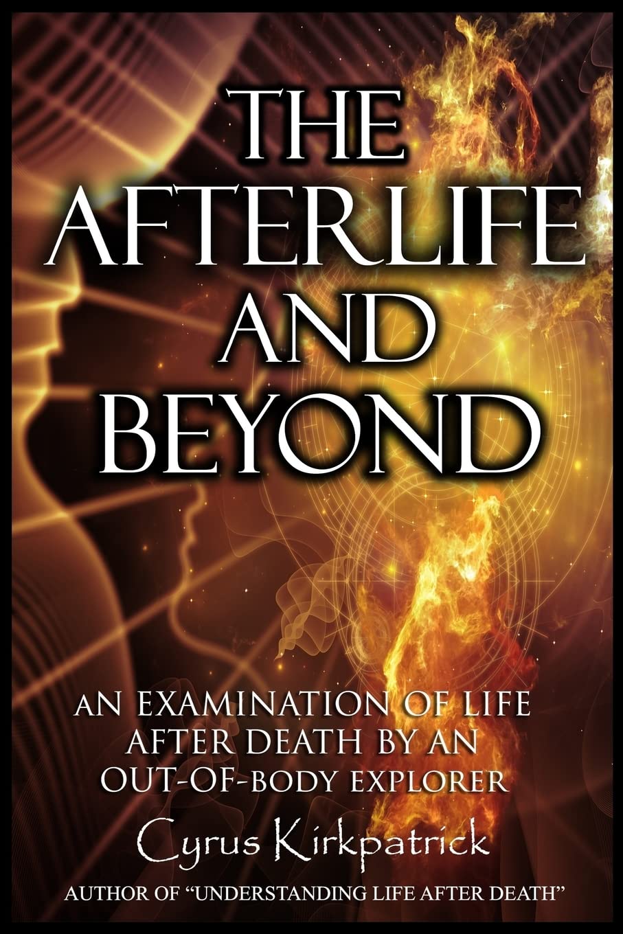 The Afterlife and Beyond: An Examination of Life After Death by an Out-of-Body Explorer (Afterlife Topics Books, Band 2) Religion & Esotericism