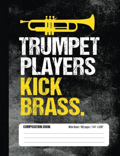 Trumpet Players Kick Brass Composition Book Wide Ruled 100 pages (7.44 x 9.69): Funny Trumpet Player Notebook Journal for Elementary and Middle School Band Students Arts & Music