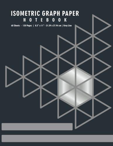 Isometric Graph Paper Notebook: 120 Pages Isometric Graph Paper Drafting, 3D Drawings Work, Sketchbook, and Gaming. Measures 8.5" x 11" Learning & Reference