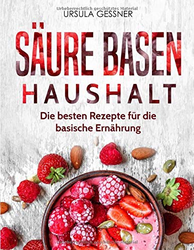 Säure Basen Haushalt: Die besten Rezepte für die basische Ernährung Business & Technology
