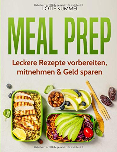 Meal Prep: Leckere Rezepte vorbereiten, mitnehmen & Geld sparen Leisure, Home & Garden