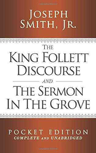 The King Follett Discourse and The Sermon in the Grove - Pocket Edition (Complete and Unabridged) Religion & Esotericism