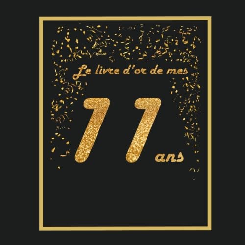 Le livre d'or de mes 11 ans: Thème black & or, livre à personnaliser pour anniversaire - 21x21cm 75 pages - pour enfant, fils, fille, neveu, nièce, ... book