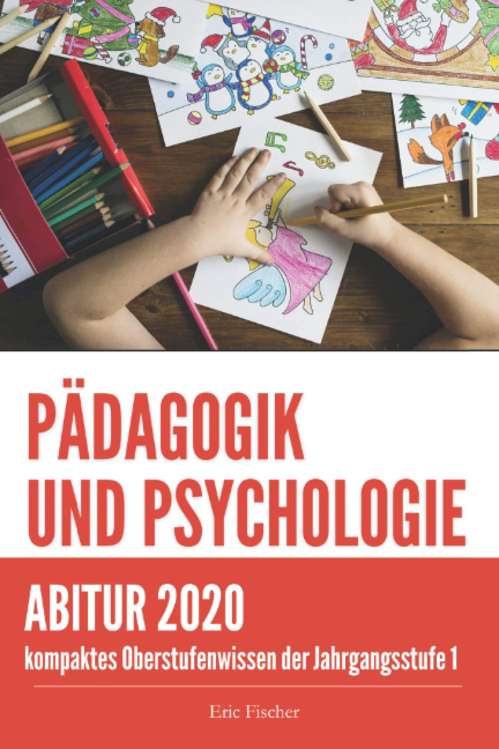 Pädagogik und Psychologie Jahrgangsstufe 1: kompaktes Oberstufenwissen zur Vorbereitung auf das Abitur (Klausuren- und Abiturtraining, Abiturwissen) Study Guides