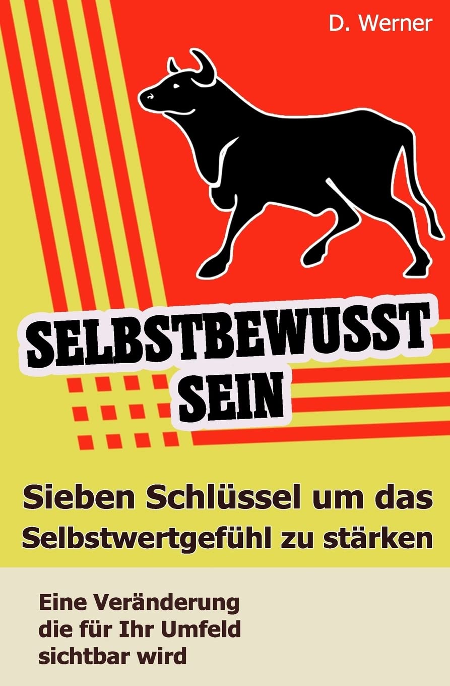 Selbstbewusstsein: Sieben Schlüssel um das Selbstwertgefühl zu stärken - Eine Veränderung die für Ihr Umfeld sichtbar wird Lifestyle