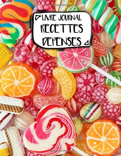 Livre Journal Recettes Dépenses: A4 - 106 pages - Bonbons et gateaux - friandiases - couverture souple glossy - AutoEntrepreneur - Budget - micro BIC - micro BNC Business, Finance & Career