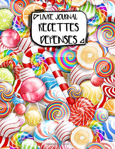 Livre Journal Recettes Dépenses: A4 - 106 pages - Bonbons et gateaux - friandiases - couverture souple glossy - AutoEntrepreneur - Budget - micro BIC - micro BNC Business, Finance & Career