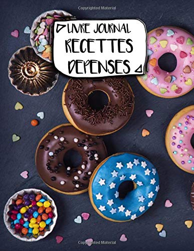Livre Journal Recettes Dépenses: A4 - 106 pages - Bonbons et gateaux - friandiases - couverture souple glossy - AutoEntrepreneur - Budget - micro BIC - micro BNC Business, Finance & Career