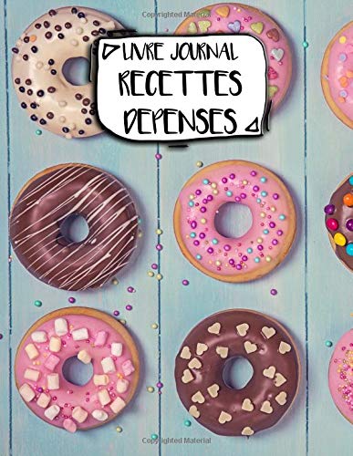 Livre Journal Recettes Dépenses: A4 - 106 pages - Bonbons et gateaux - friandiases - couverture souple glossy - AutoEntrepreneur - Budget - micro BIC - micro BNC Business, Finance & Career