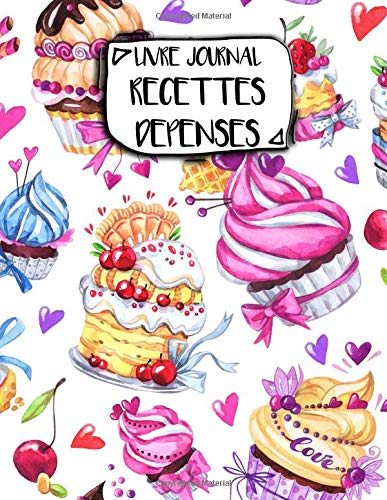 Livre Journal Recettes Dépenses: A4 - 106 pages - Bonbons et gateaux - friandiases - couverture souple glossy - AutoEntrepreneur - Budget - micro BIC - micro BNC Business, Finance & Career