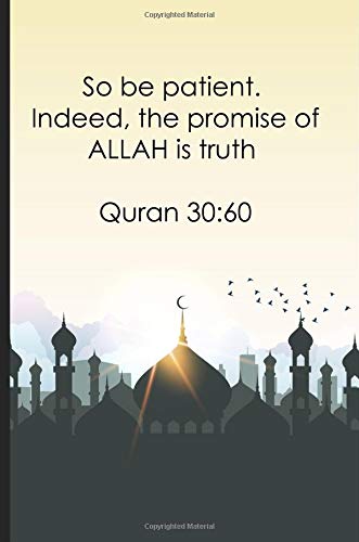 So be patient. Indeed, the promise of ALLAH is truth Quran 3060: Bismillah Muslim Quran quotes 6x9' Journal / Notebook 100 page lined paper Religion & Esotericism