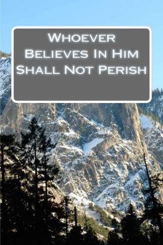 Whoever Believes In Him Shall Not Perish (Bible quote journal cover - Gospel John, Band 15) Books