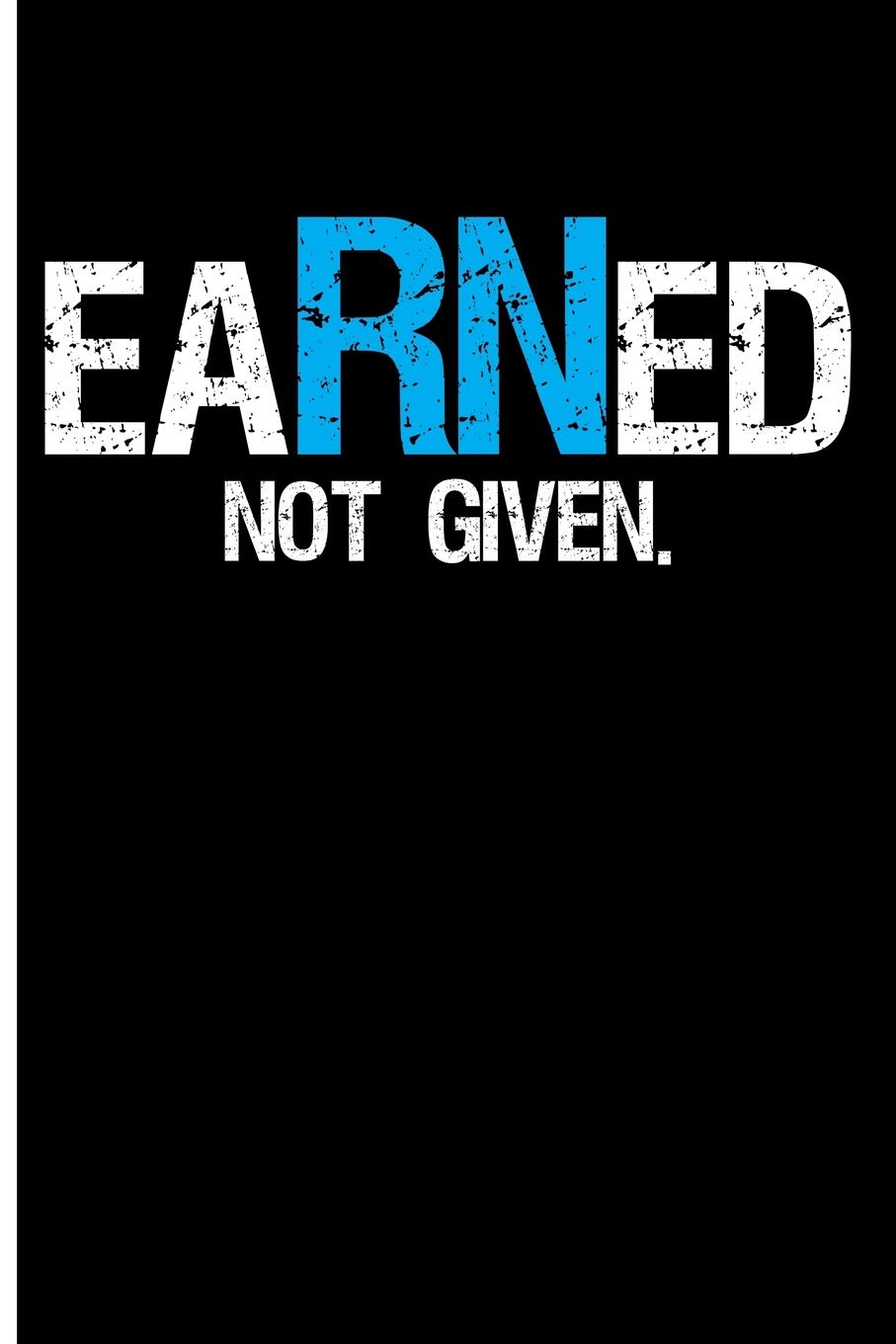 EaRNed Not Given: Nurse Journal Notebook Nurse Gifts - Blank Lined Journal Planner Medicine