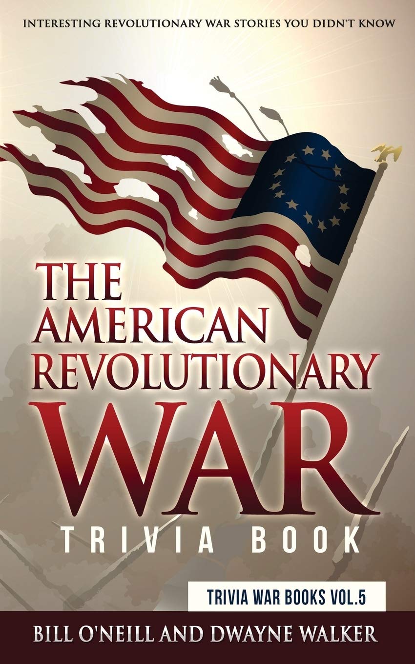 The American Revolutionary War Trivia Book: Interesting Revolutionary War Stories You Didn't Know (Trivia War Books, Band 5) Biographies & Memoirs