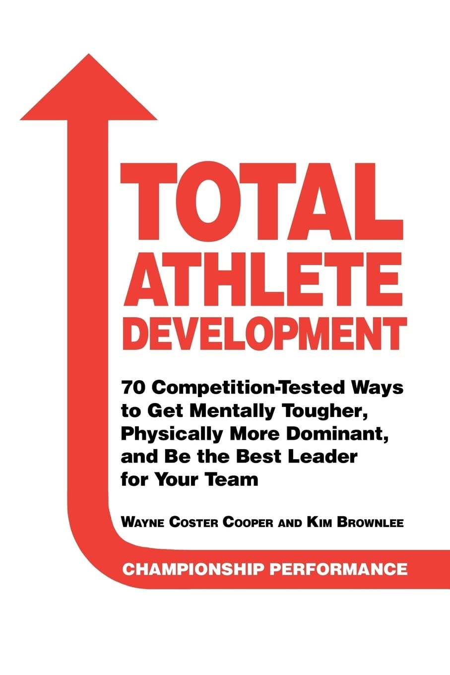 Total Athlete Development: 70 Competition Tested Ways to Get Mentally Tougher, Physically Dominant, and Be the Best Leader for Your Team Leisure & Fun